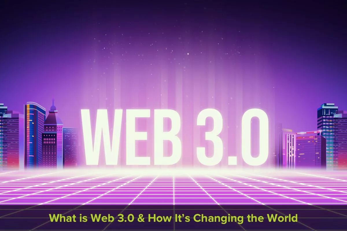 What is Web 3.0 & How the World is Changing with Web 3.0