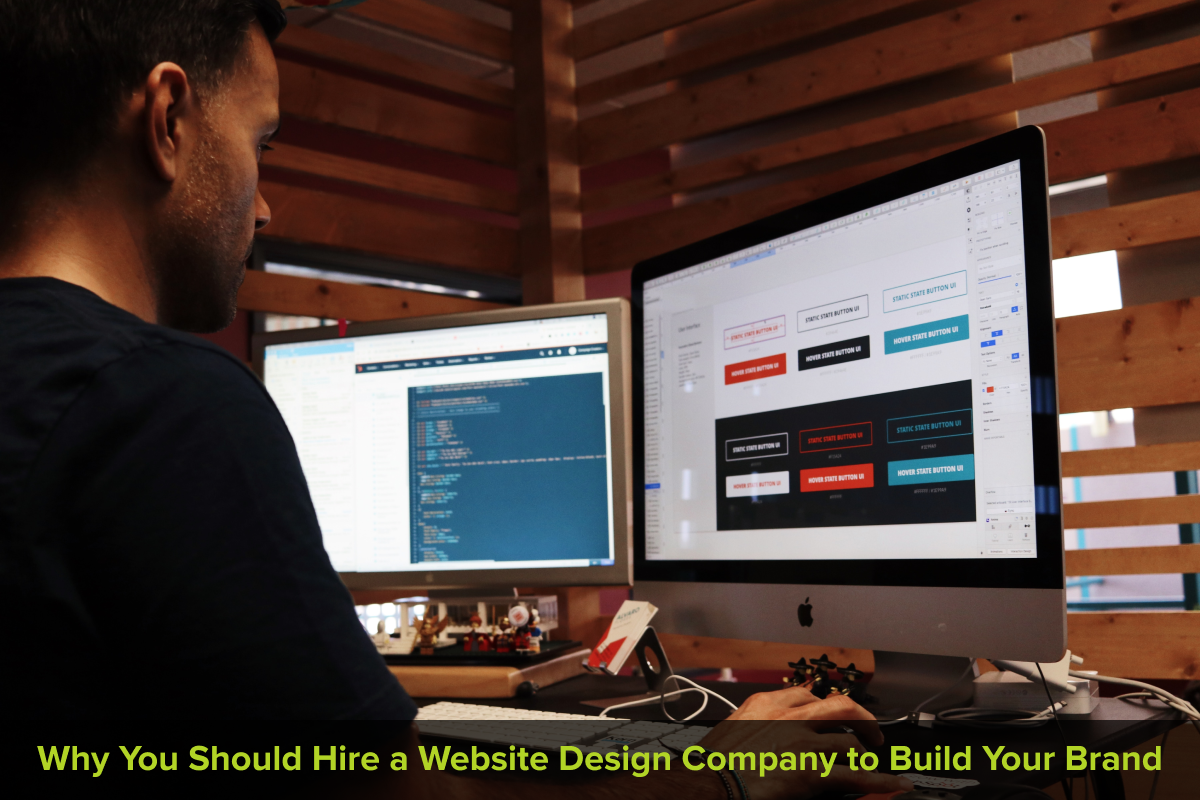 Why You Should Hire a Website Design Company to Build Your Brand