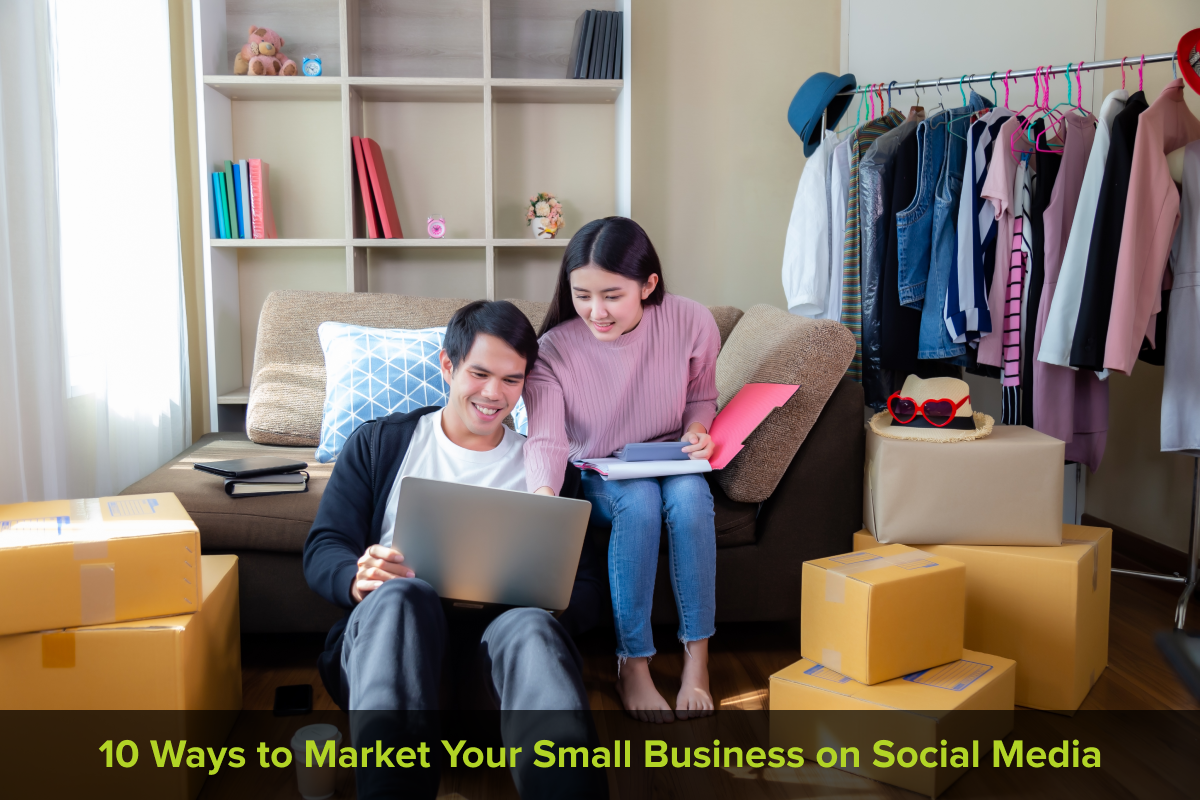 10 Ways to Effectively Market Your Small Business on Social Media